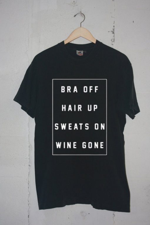 bra off hair up sweats on wine gone Unisex Black t shirts