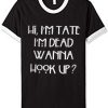 hi i’m tate i’m dead wanna hook up black white ringer t shirts