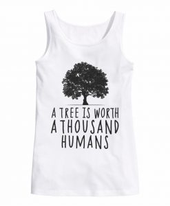 A tree is worth 1000 humans organic white tank top