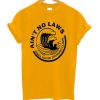 Ain't no law yellow t shirts