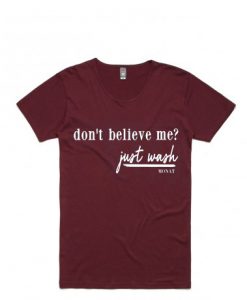 Dont Believe Me Just Wash maroon tshirts