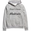 Don't Hate Meditate grey hoodie