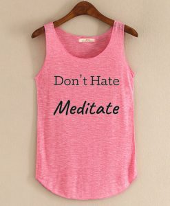 Don't Hate Meditate pink tank top