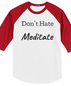 Don't Hate Meditate white red sleeves raglan t shirts