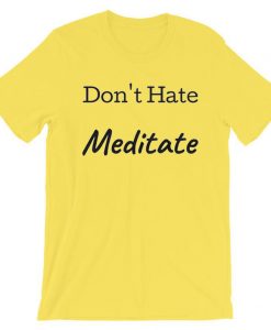 Don't Hate Meditate yellow t shirts