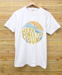 Here Come The Sun white T shirts