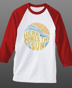 Here Come The Sun white red sleeves raglan t shirts