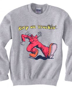 Keep On Truckin grey sweatshirts