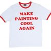 Make Painting Cool Again red ringer T-shirt
