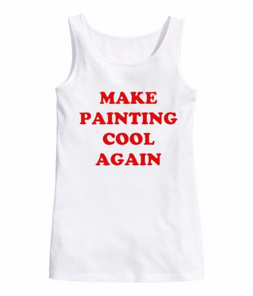 Make Painting Cool Again white tank top