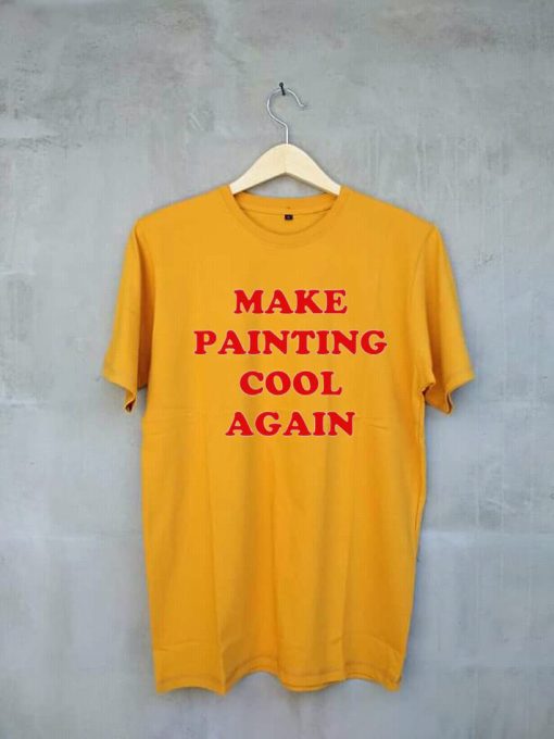 Make Painting Cool Again yellow t shirts
