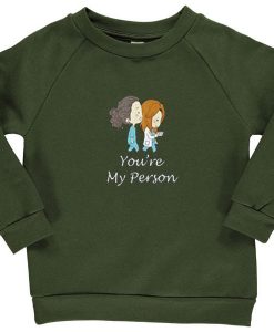 You’re My Person Green Army Sweatshirts