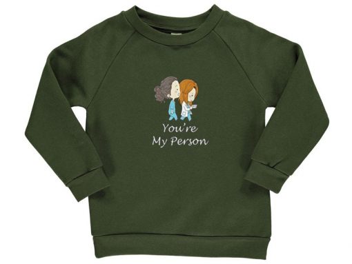 You’re My Person Green Army Sweatshirts