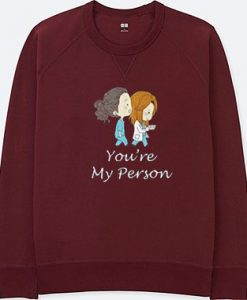 You’re My Person Maroon Sweatshirts