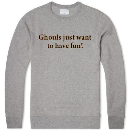 ghouls just want to have fun grey sweatshirts