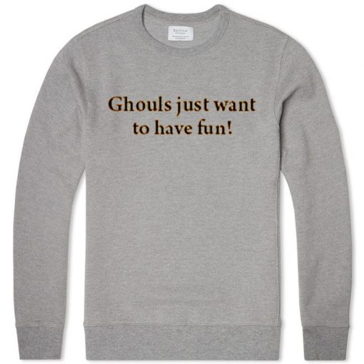 ghouls just want to have fun grey sweatshirts