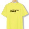 happy when it rains yellow t shirts