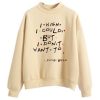 i wish i could cream sweatshirts