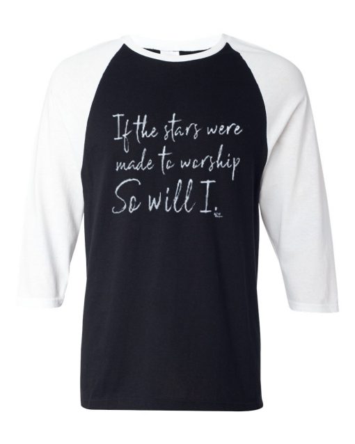 If The Stars Were Made To Worship So Will I Short v neck black white raglan t shirts