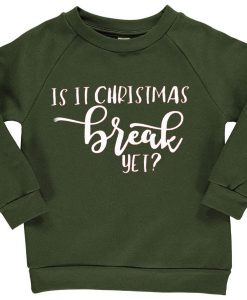 Is It Chritstmas Break Yet Green Army Sweatshirts