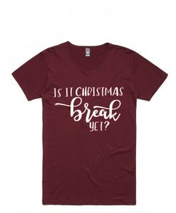 Is It Chritstmas Break Yet Maroon Tshirts