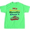 My Momma Really Don't Play Doh GreenTshirt