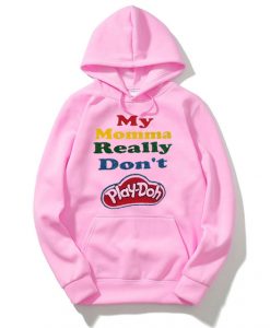 My Momma Really Don't Play Doh Pink Hoodie