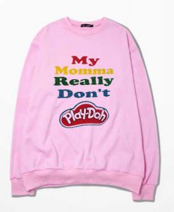 My Momma Really Don't Play Doh Pink Sweatshirts