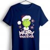 The Grinch Marry Whatever Blue Navy Tshirts