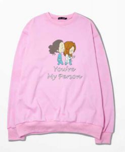 You’re My Person Pink Sweatshirts