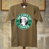 100 CUPS OF COFFEE Brown T Shirts