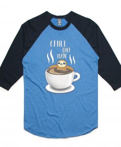 Chill Out Man Sloth Coffee Lover Blue Black Raglan T shirts