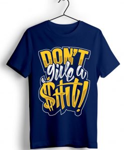 Dont Give w Shit Dark Blue Navy T shirts