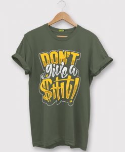Dont Give w Shit Dark Green Army Tees