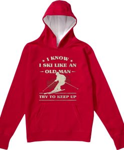 I Know I ski Like An Old Man Try to Keep Up Red Hoodie