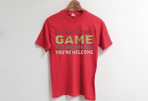 I Paused My Game To Be Here Red T shirts