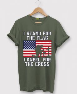 I Stand for the Flag I Kneel Patriotic Military Green Army Tshirts