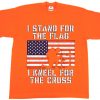 I Stand for the Flag I Kneel Patriotic Military Orange Tshirts