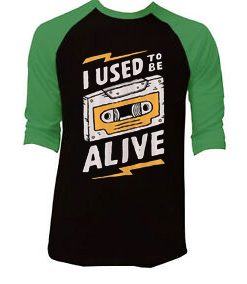 I Used to be Alive Black Green Raglan T shirts