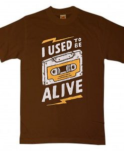 I Used to be Alive Brown T shirts