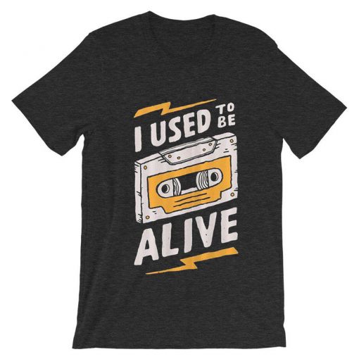 I Used to be Alive Grey AsphaltT shirts