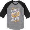 I Used to be Alive Grey Black Raglan T shirts