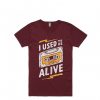 I Used to be Alive Maroon T shirts