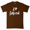 So Loved Brown T shirts