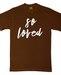So Loved Brown T shirts