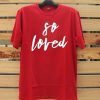 So Loved Red Tshirts