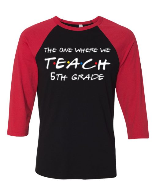 Teachers shirts the one where we teach Black Red Raglan T shirts