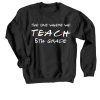 Teachers shirts the one where we teach Black Sweatshirts