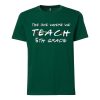 Teachers shirts the one where we teach Green T shirts