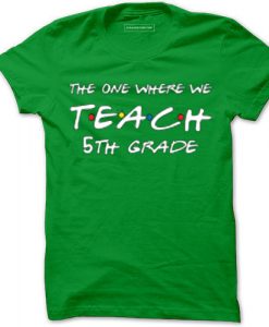 Teachers shirts the one where we teach Light Green T shirts